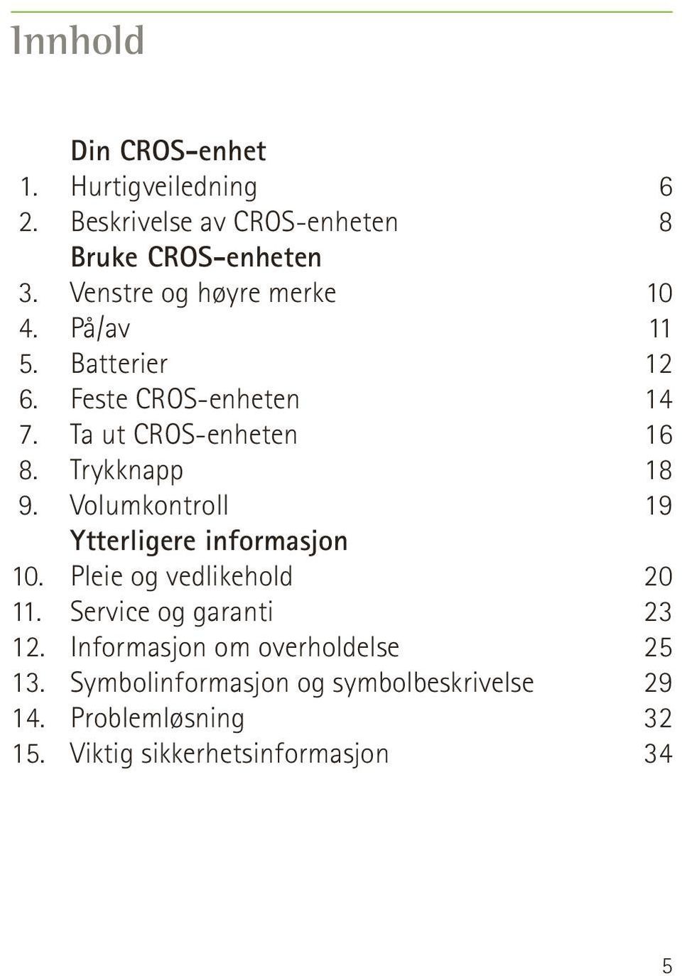 Volumkontroll Ytterligere informasjon 10. Pleie og vedlikehold 11. Service og garanti 12.