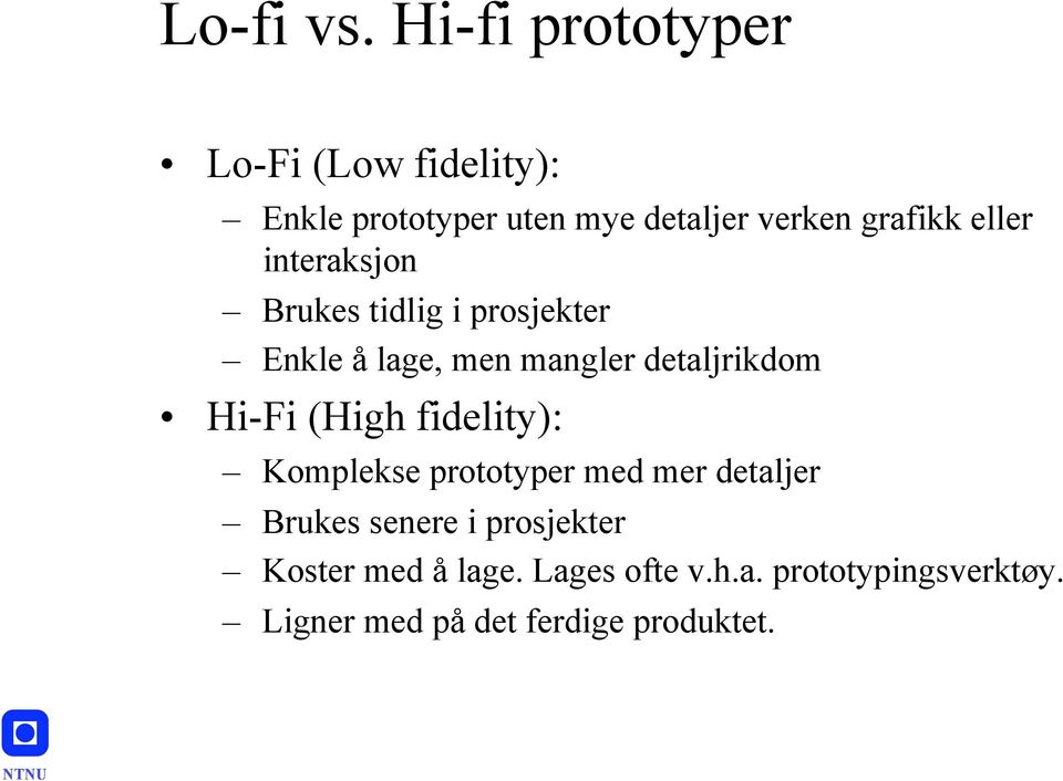 Brukes tidlig i prosjekter! Enkle å lage, men mangler detaljrikdom! Hi-Fi (High fidelity):!