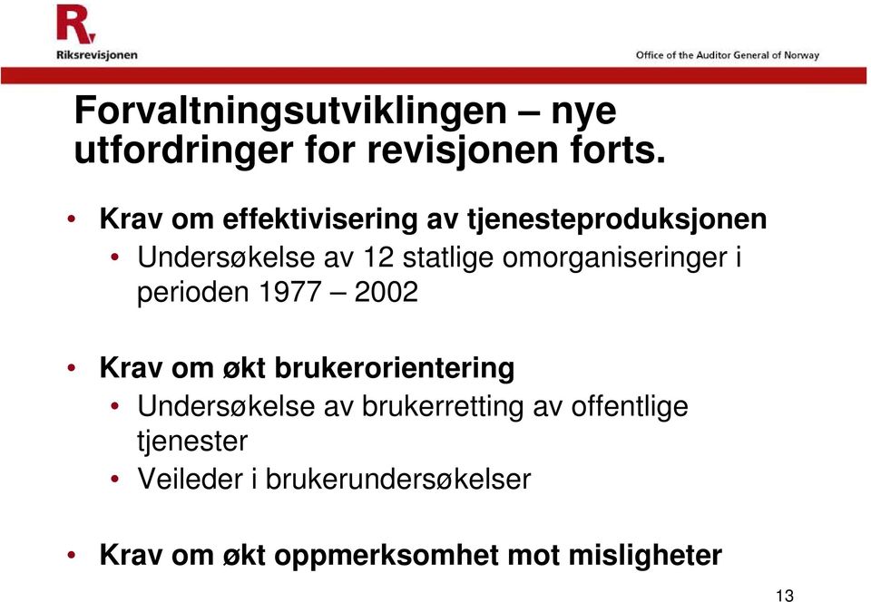 omorganiseringer i perioden 1977 2002 Krav om økt brukerorientering Undersøkelse av