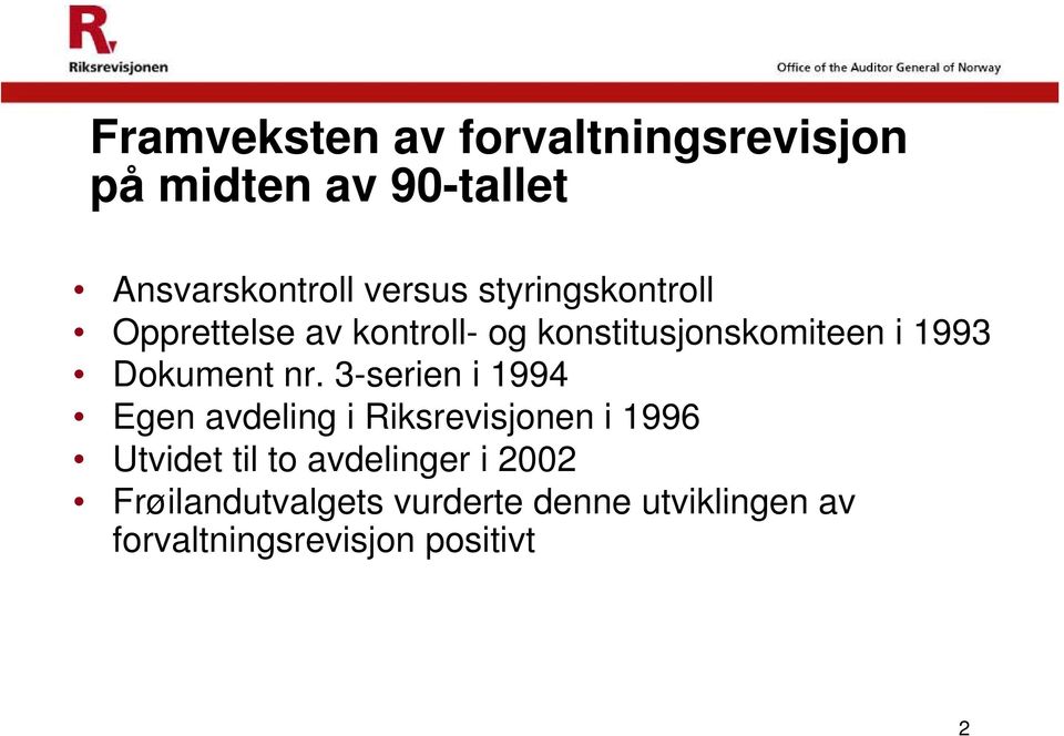 nr. 3-serien i 1994 Egen avdeling i Riksrevisjonen i 1996 Utvidet til to avdelinger