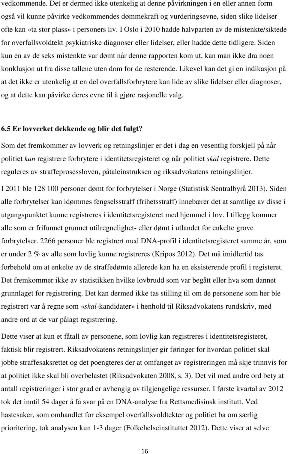 liv. I Oslo i 2010 hadde halvparten av de mistenkte/siktede for overfallsvoldtekt psykiatriske diagnoser eller lidelser, eller hadde dette tidligere.