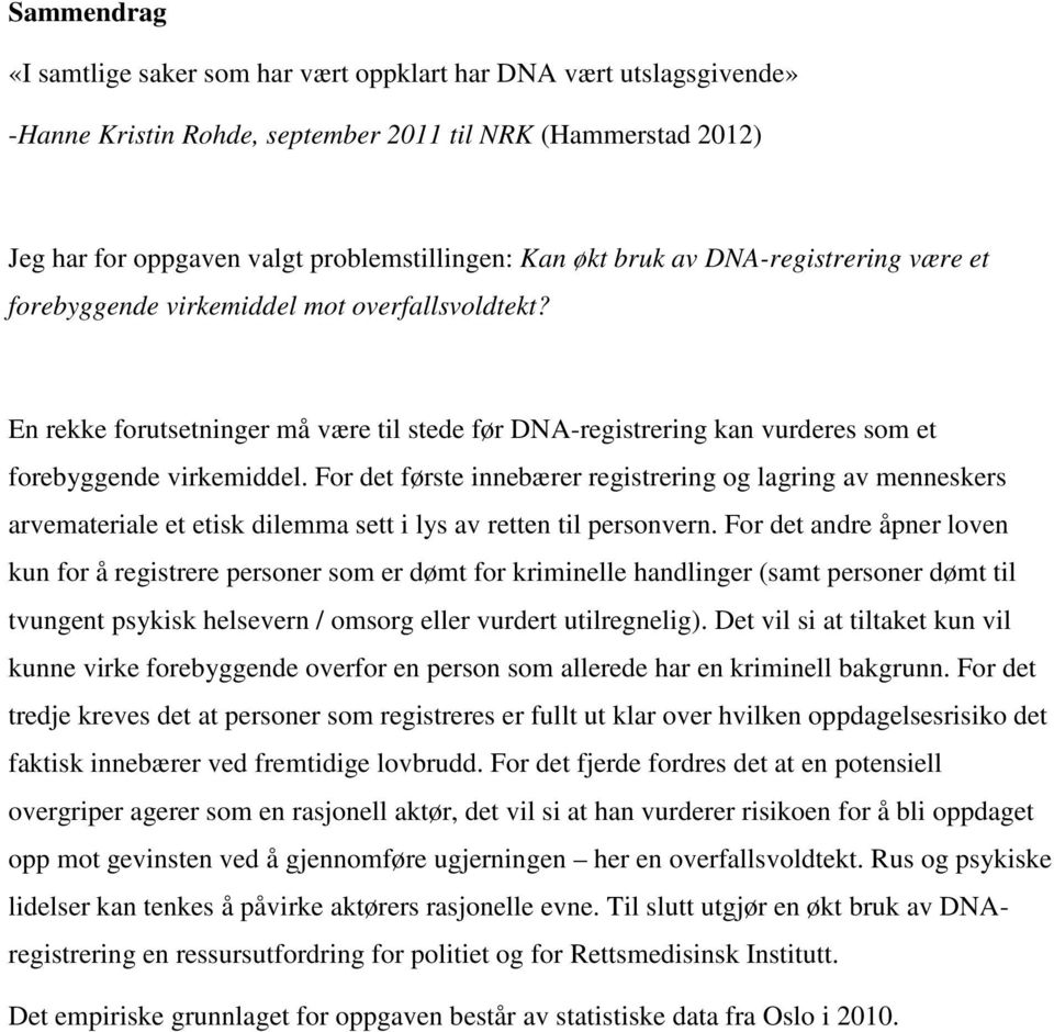 For det første innebærer registrering og lagring av menneskers arvemateriale et etisk dilemma sett i lys av retten til personvern.