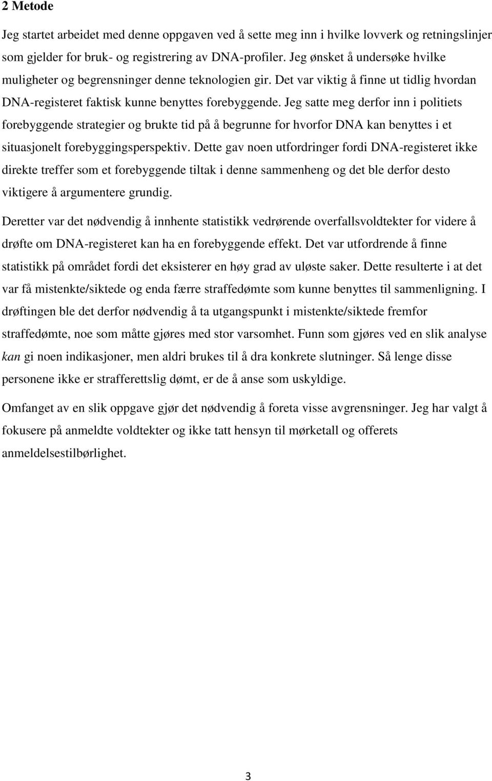 Jeg satte meg derfor inn i politiets forebyggende strategier og brukte tid på å begrunne for hvorfor DNA kan benyttes i et situasjonelt forebyggingsperspektiv.