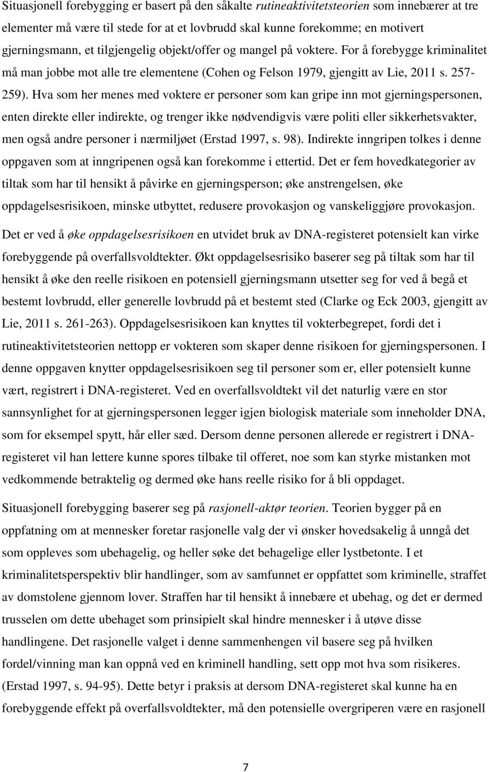 Hva som her menes med voktere er personer som kan gripe inn mot gjerningspersonen, enten direkte eller indirekte, og trenger ikke nødvendigvis være politi eller sikkerhetsvakter, men også andre