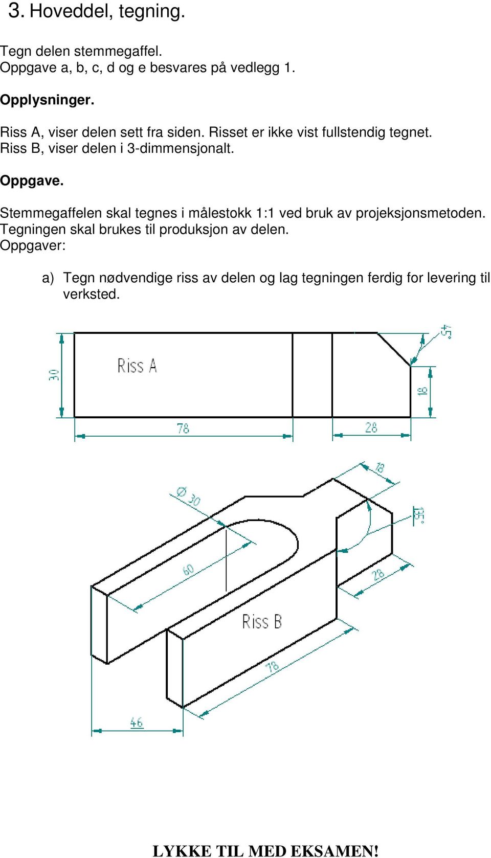 Riss B, viser delen i 3-dimmensjonalt. Oppgave.