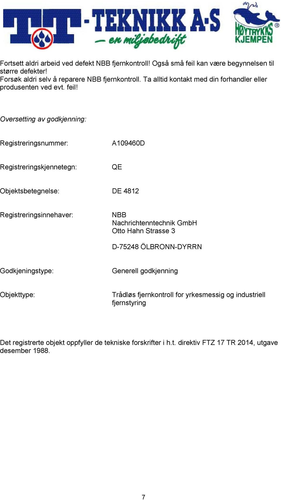 Oversetting av godkjenning: Registreringsnummer: A109460D Registreringskjennetegn: QE Objektsbetegnelse: DE 4812 Registreringsinnehaver: NBB Nachrichtenntechnik GmbH