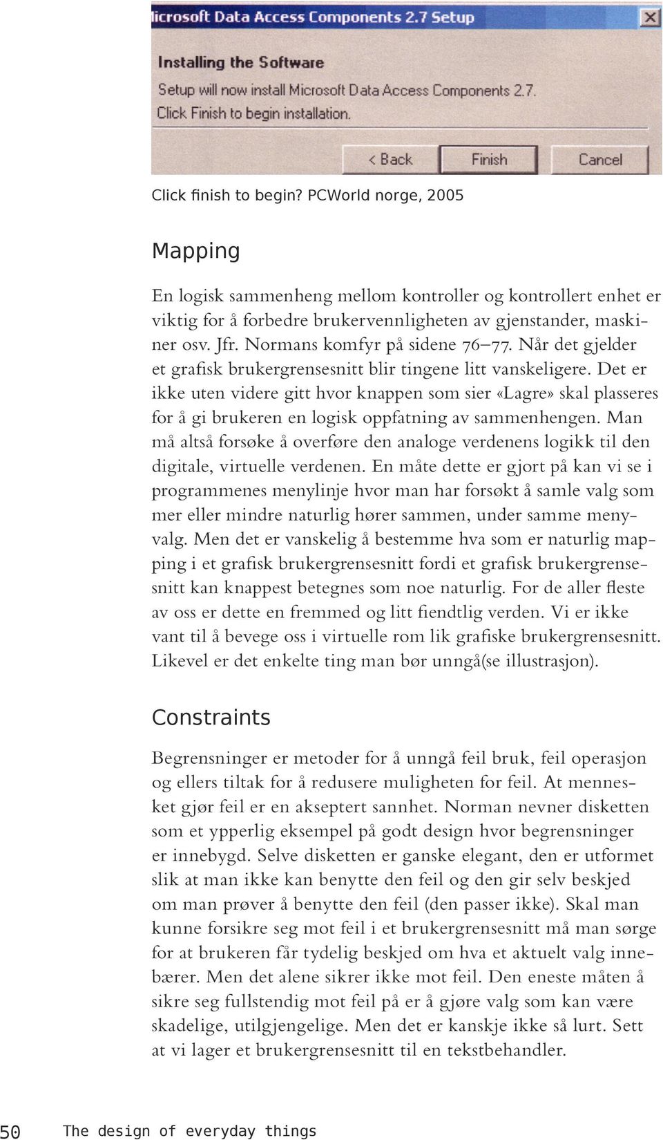 Det er ikke uten videre gitt hvor knappen som sier «Lagre» skal plasseres for å gi brukeren en logisk oppfatning av sammenhengen.