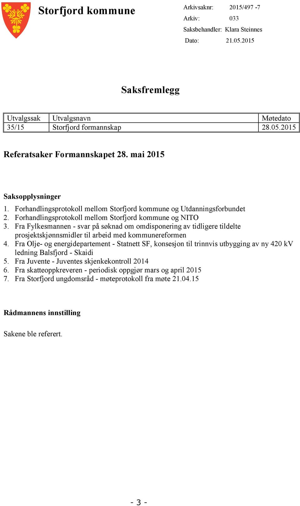 Fra Fylkesmannen - svar på søknad om omdisponering av tidligere tildelte prosjektskjønnsmidler til arbeid med kommunereformen 4.