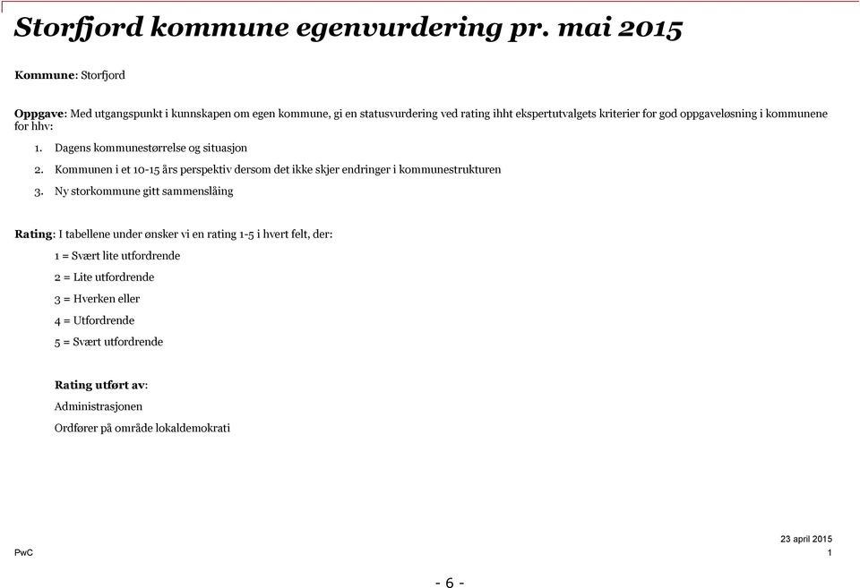 oppgaveløsning i kommunene for hhv: 1. Dagens kommunestørrelse og situasjon 2.