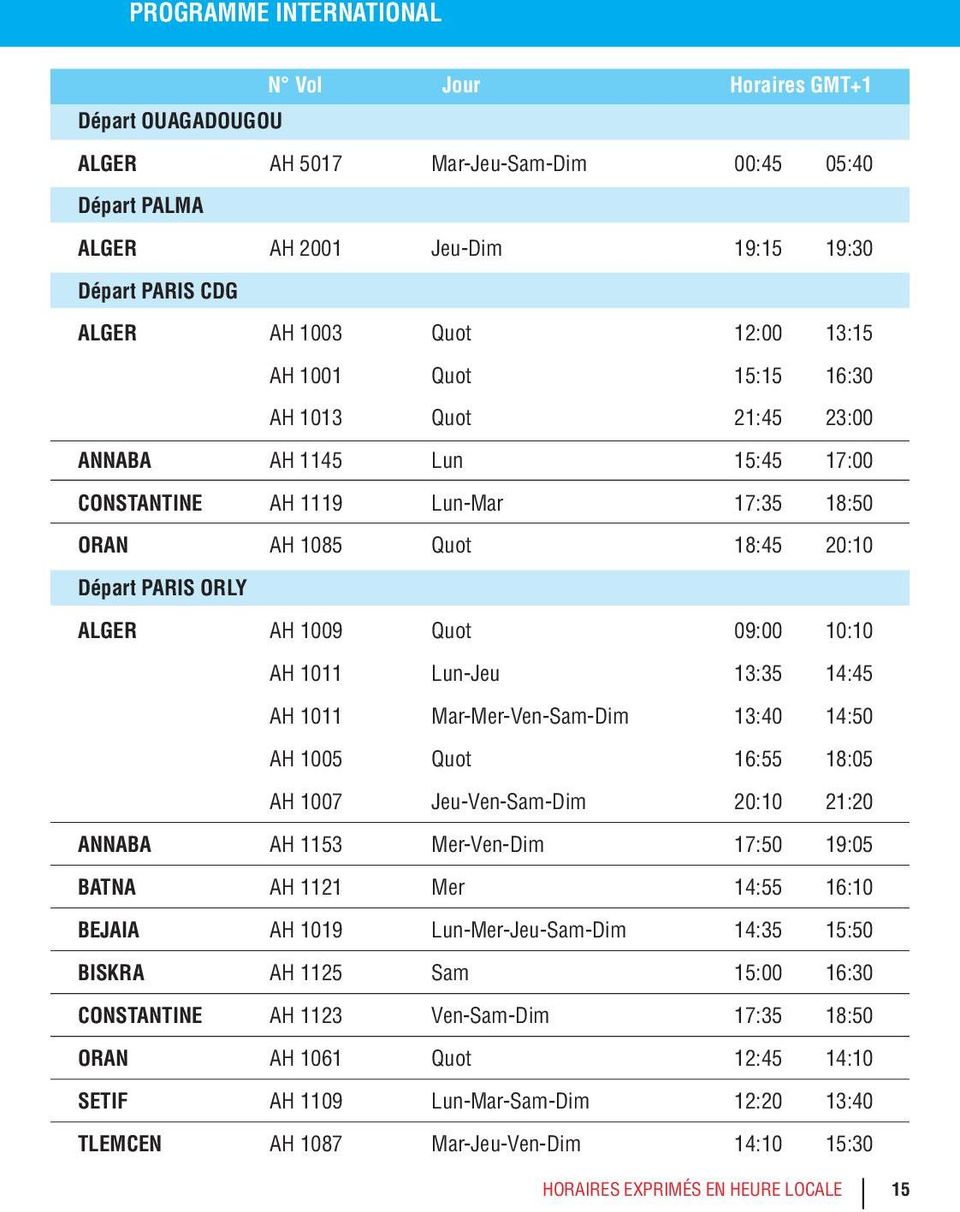 13:35 14:45 AH 1011 Mar-Mer-Ven-Sam-Dim 13:40 14:50 AH 1005 Quot 16:55 18:05 AH 1007 Jeu-Ven-Sam-Dim 20:10 21:20 ANNABA AH 1153 Mer-Ven-Dim 17:50 19:05 BATNA AH 1121 Mer 14:55 16:10 BEJAIA AH 1019