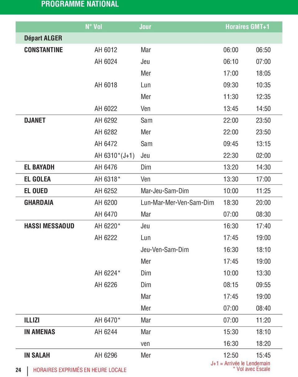 Lun-Mar-Mer-Ven-Sam-Dim 18:30 20:00 AH 6470 Mar 07:00 08:30 HASSI MESSAOUD AH 6220* Jeu 16:30 17:40 AH 6222 Lun 17:45 19:00 Jeu-Ven-Sam-Dim 16:30 18:10 Mer 17:45 19:00 AH 6224* Dim 10:00 13:30 AH