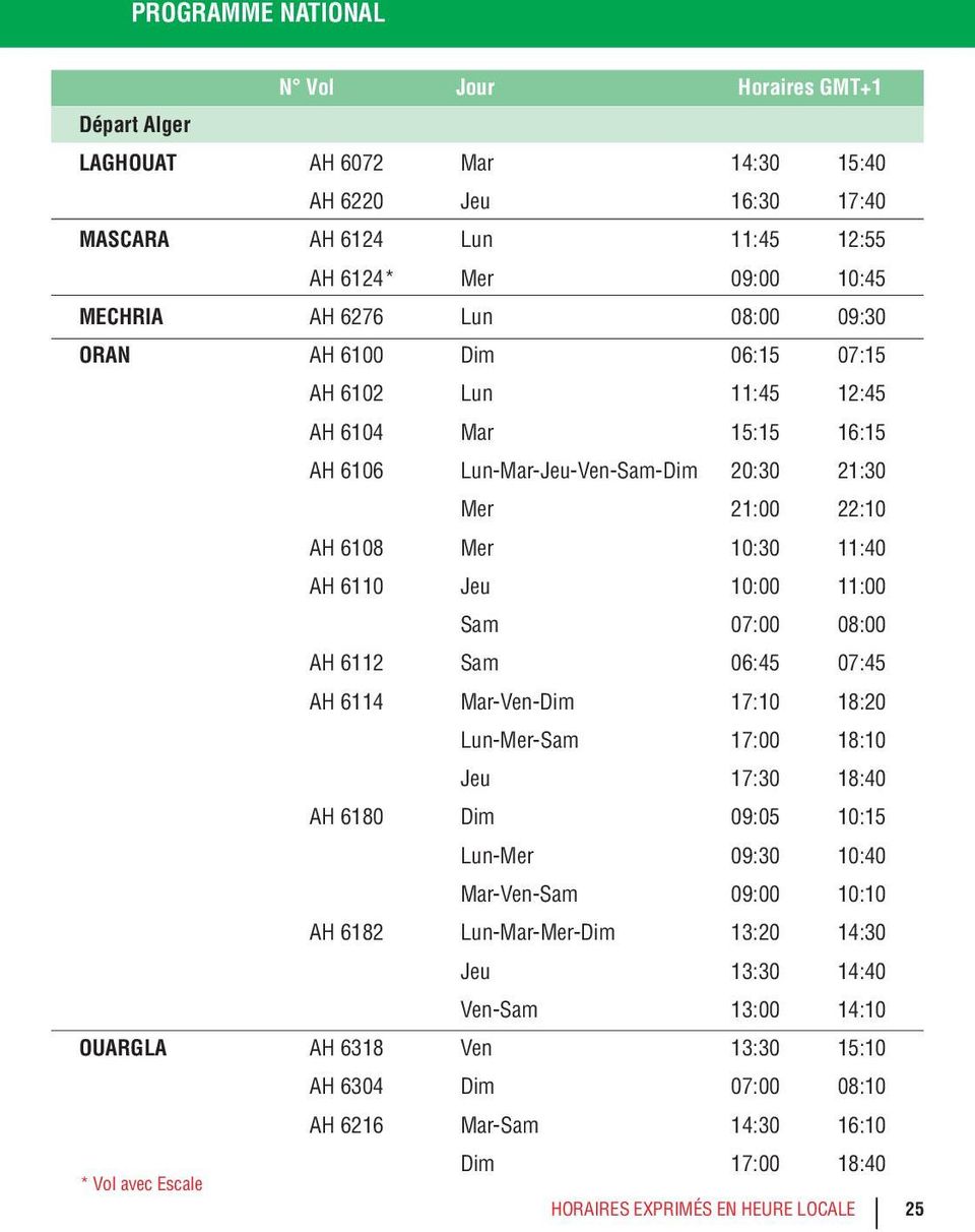 06:45 07:45 AH 6114 Mar-Ven-Dim 17:10 18:20 Lun-Mer-Sam 17:00 18:10 Jeu 17:30 18:40 AH 6180 Dim 09:05 10:15 Lun-Mer 09:30 10:40 Mar-Ven-Sam 09:00 10:10 AH 6182 Lun-Mar-Mer-Dim 13:20 14:30