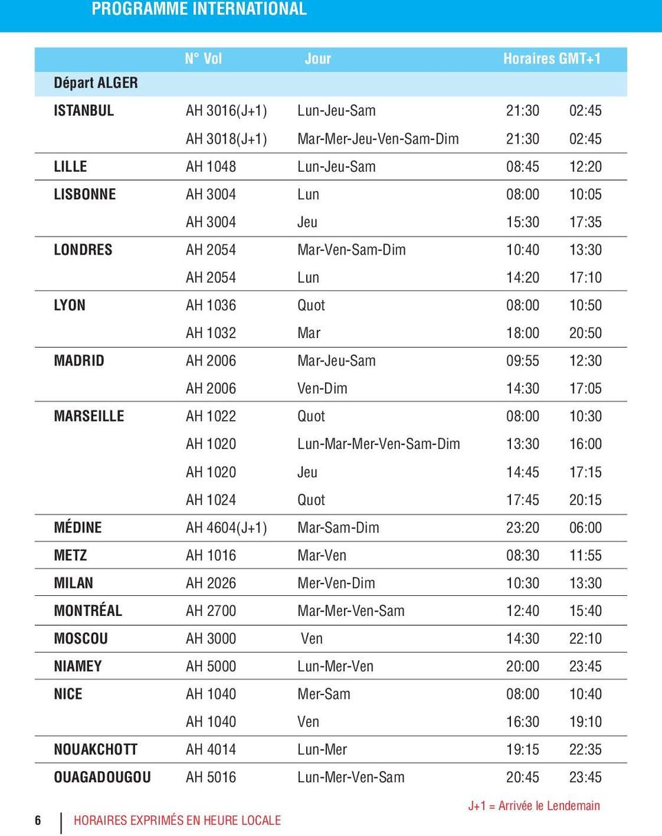 Ven-Dim 14:30 17:05 MARSEILLE AH 1022 Quot 08:00 10:30 AH 1020 Lun-Mar-Mer-Ven-Sam-Dim 13:30 16:00 AH 1020 Jeu 14:45 17:15 AH 1024 Quot 17:45 20:15 MÉDINE AH 4604(J+1) Mar-Sam-Dim 23:20 06:00 METZ AH