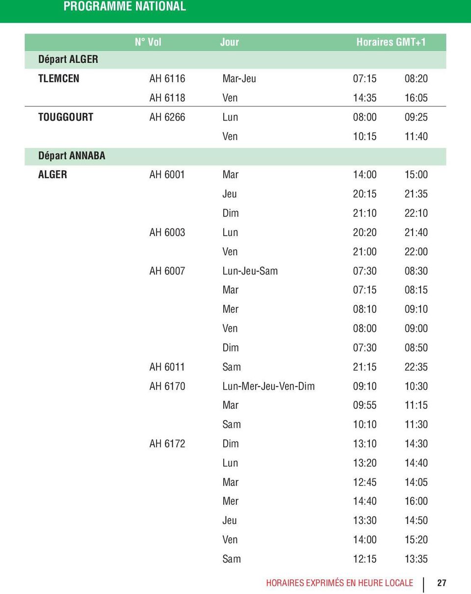 08:10 09:10 Ven 08:00 09:00 Dim 07:30 08:50 AH 6011 Sam 21:15 22:35 AH 6170 Lun-Mer-Jeu-Ven-Dim 09:10 10:30 Mar 09:55 11:15 Sam 10:10 11:30 AH