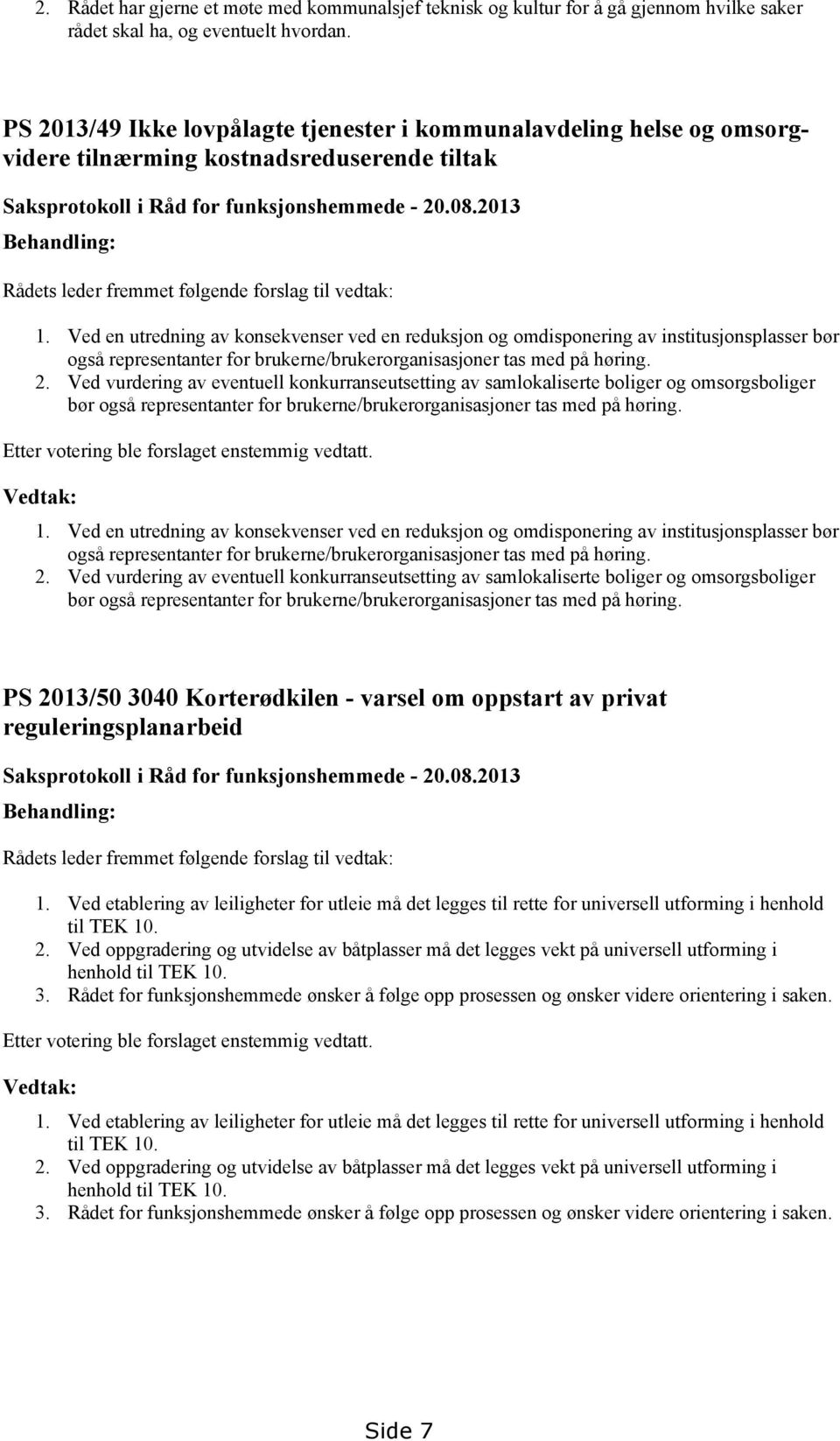 2013 Behandling: Rådets leder fremmet følgende forslag til vedtak: 1.
