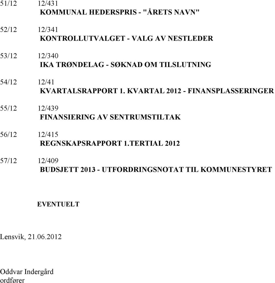 KVARTAL 2012 - FINANSPLASSERINGER 55/12 12/439 FINANSIERING AV SENTRUMSTILTAK 56/12 12/415