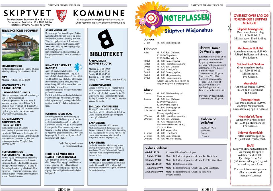 mars Skiptvet kommune bruker elektronisk system for barnehagene kalt «Oppvekstportalen», for blant annet å søke om barnehageplass. Fristen for å søke om plass er i år satt til: 1 mars 2015.