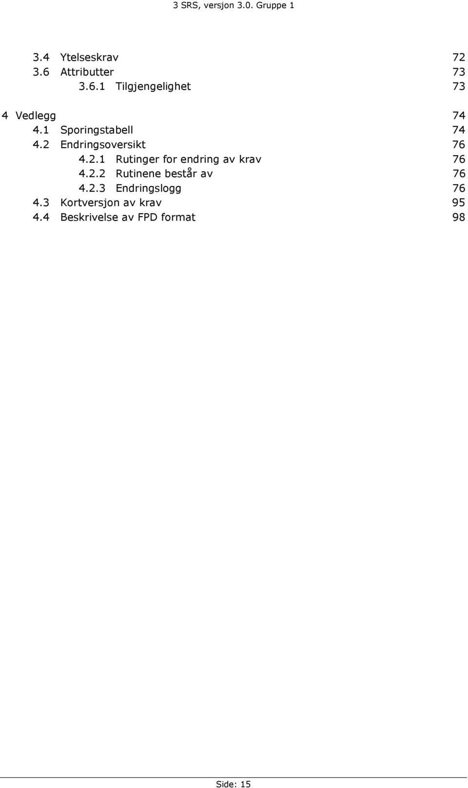 2.2 Rutinene består av 76 4.2.3 Endringslogg 76 4.
