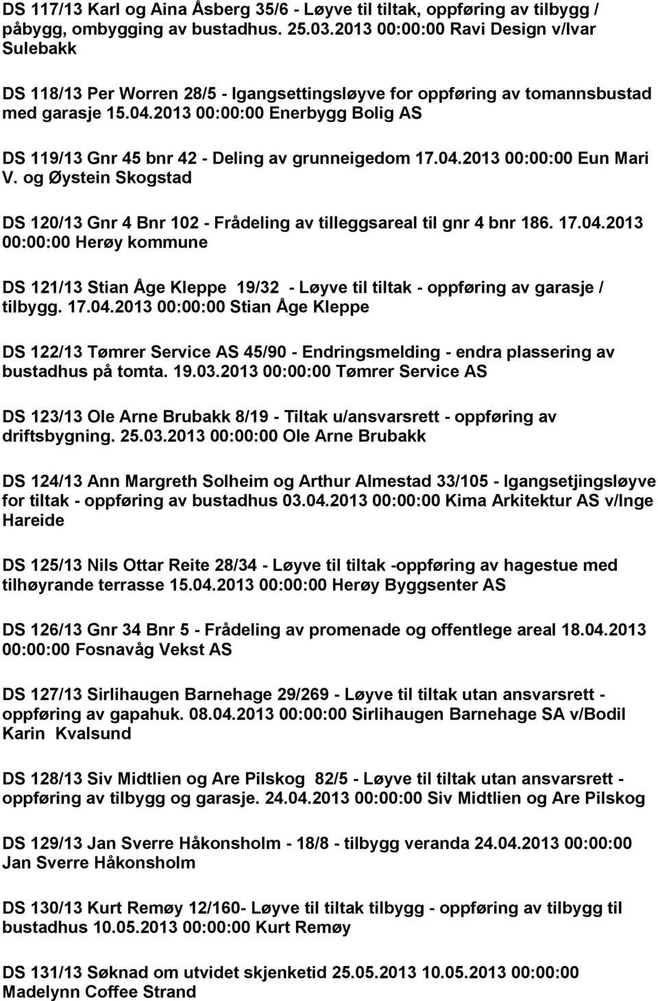 2013 00:00:00 Enerbygg Bolig AS DS 119/13 Gnr 45 bnr 42 - Deling av grunneigedom 17.04.2013 00:00:00 Eun Mari V.