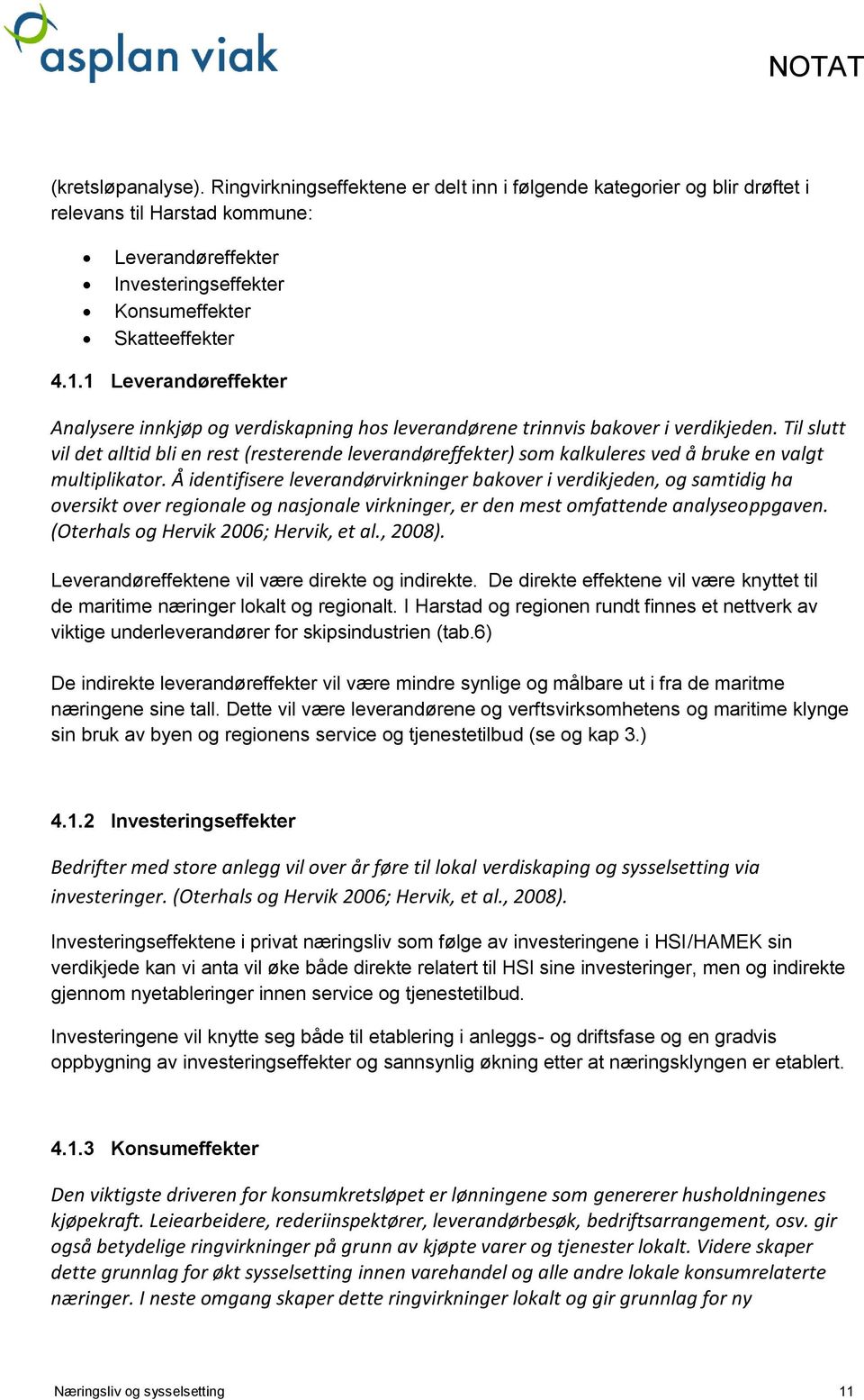 Til slutt vil det alltid bli en rest (resterende leverandøreffekter) som kalkuleres ved å bruke en valgt multiplikator.