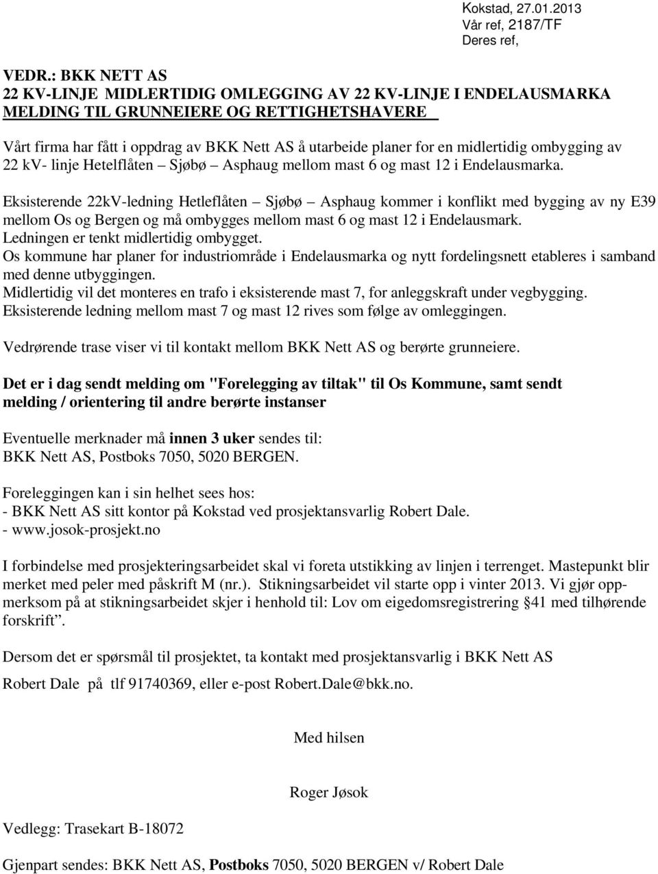 midlertidig ombygging av 22 kv- linje Hetelflåten Sjøbø Asphaug mellom mast 6 og mast 12 i Endelausmarka.