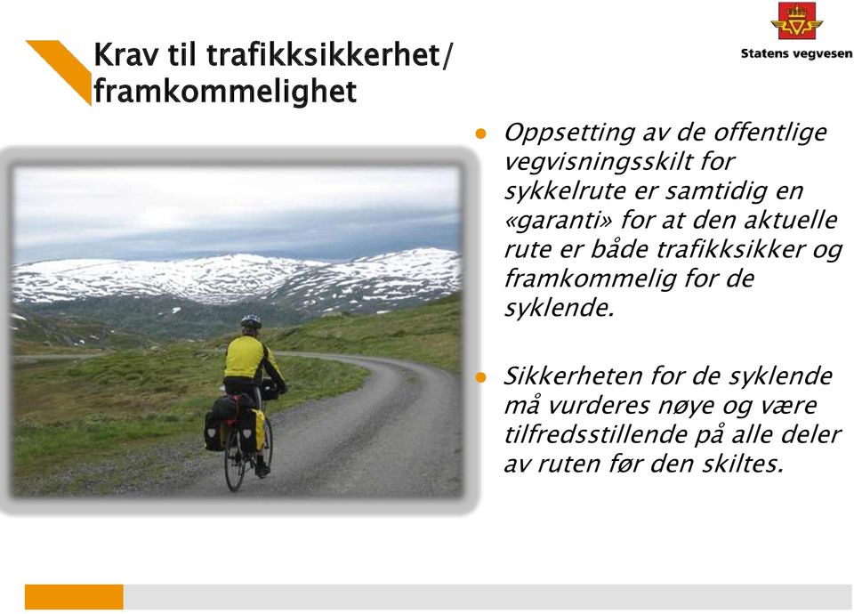 rute er både trafikksikker og framkommelig for de syklende.