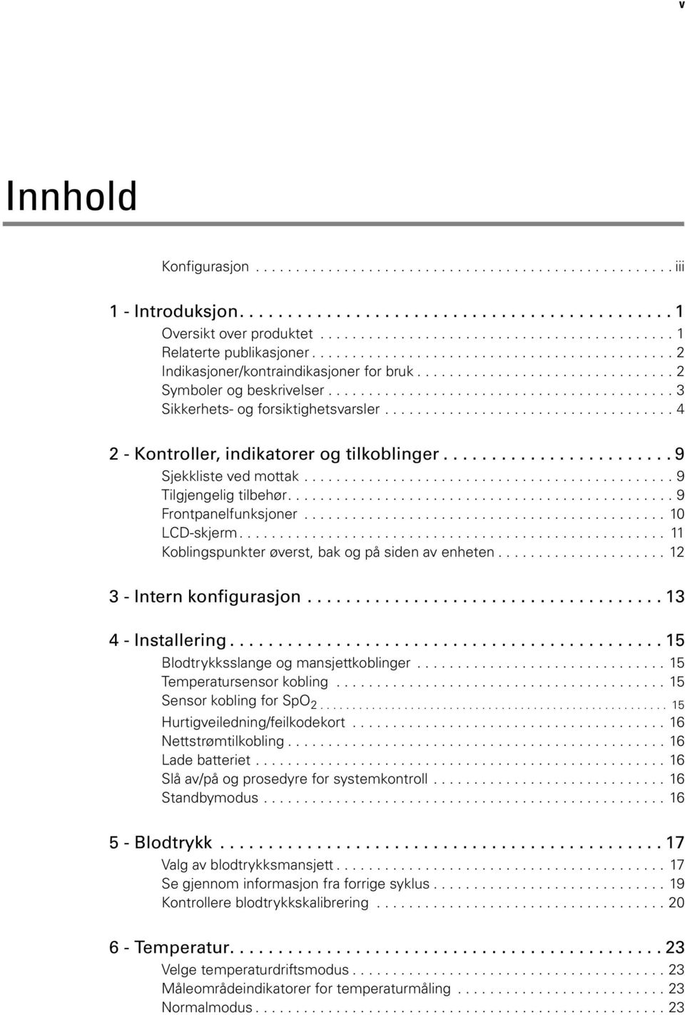 ................................... 4 2 - Kontroller, indikatorer og tilkoblinger........................ 9 Sjekkliste ved mottak.............................................. 9 Tilgjengelig tilbehør.