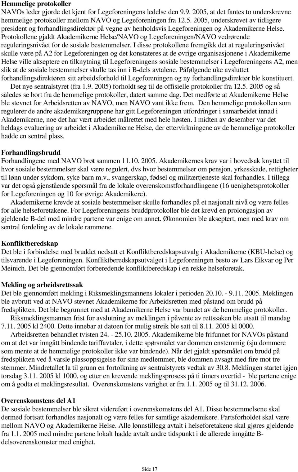 2005, underskrevet av tidligere president og forhandlingsdirektør på vegne av henholdsvis Legeforeningen og Akademikerne Helse.