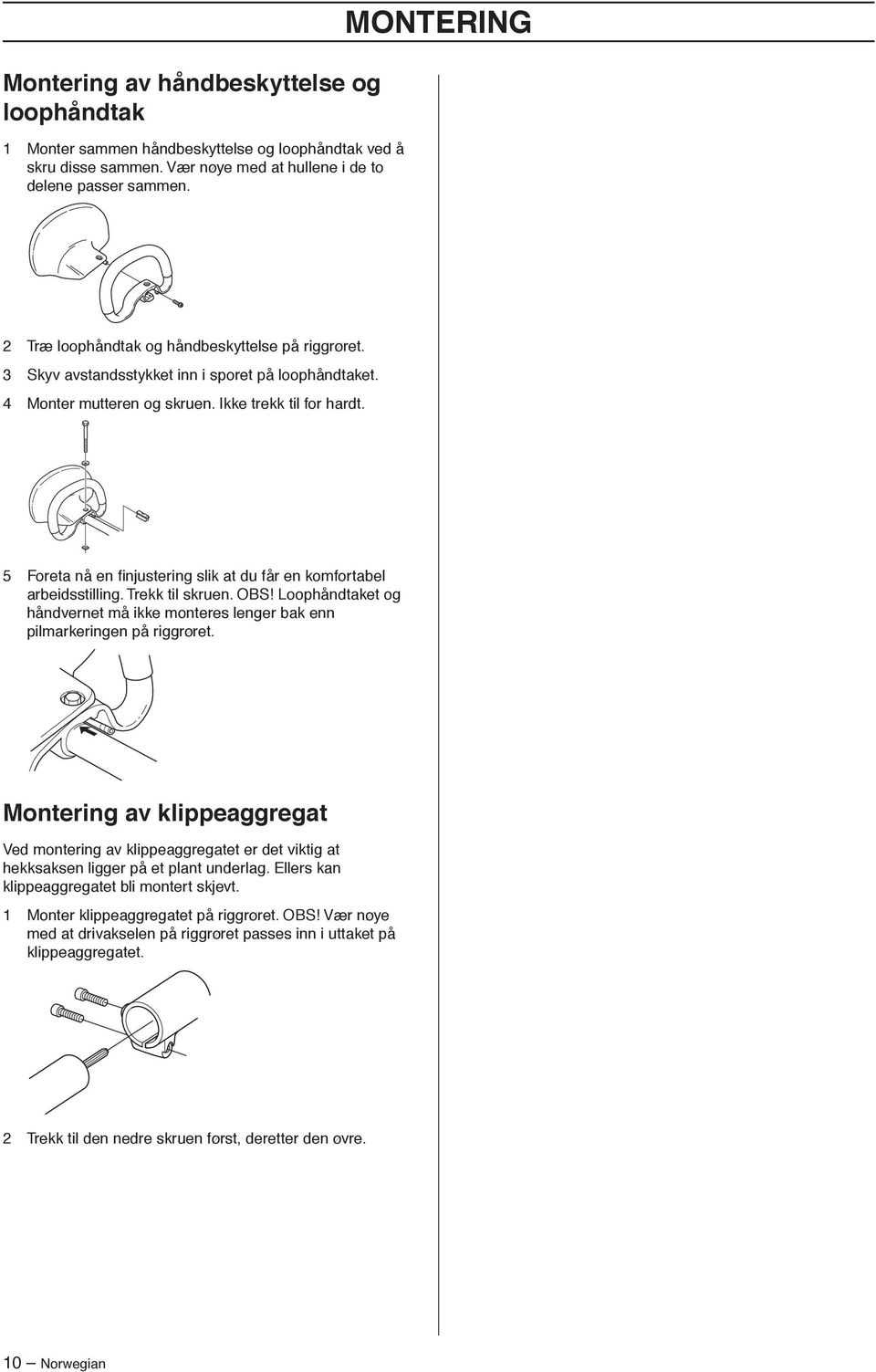 5 Foreta nå en finjustering slik at du får en komfortabel arbeidsstilling. Trekk til skruen. OBS Loophåndtaket og håndvernet må ikke monteres lenger bak enn pilmarkeringen på riggrøret.