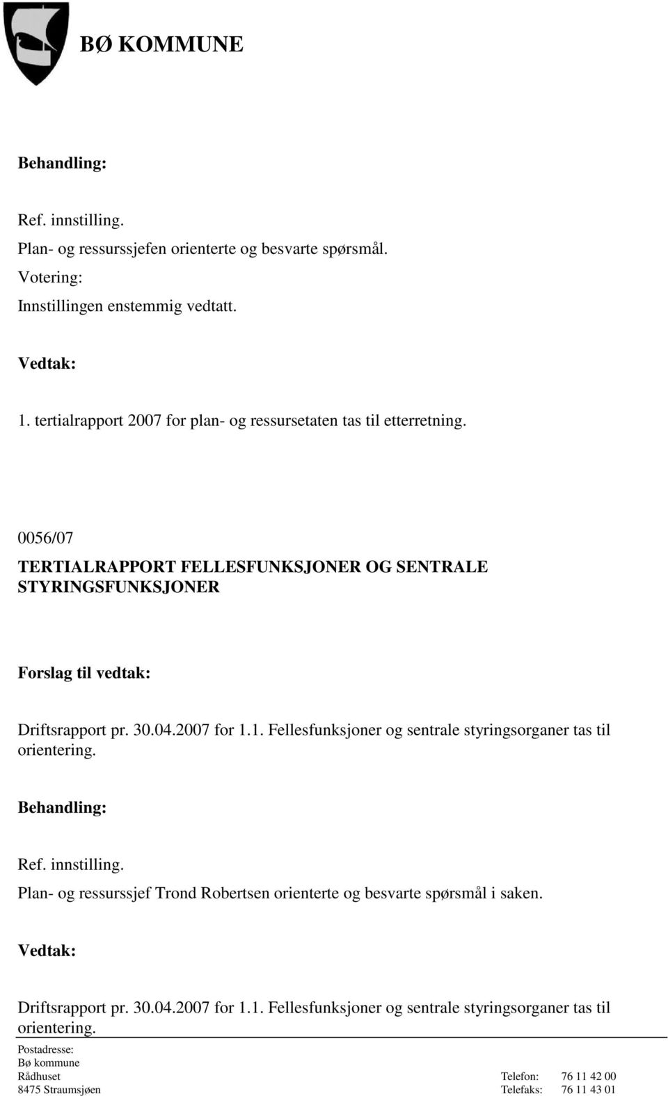 0056/07 TERTIALRAPPORT FELLESFUNKSJONER OG SENTRALE STYRINGSFUNKSJONER Driftsrapport pr. 30.04.2007 for 1.