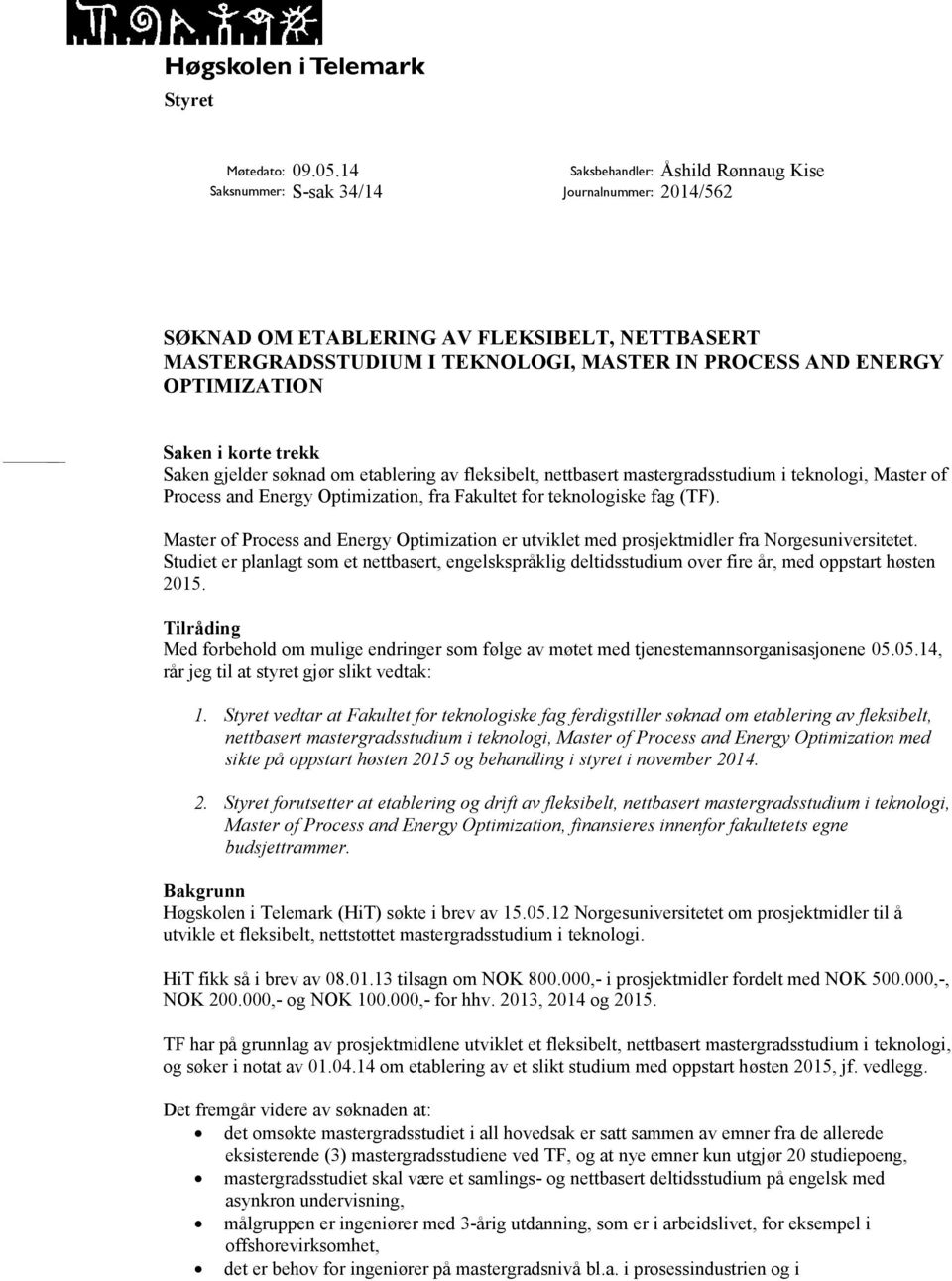 Saken i korte trekk Saken gjelder søknad om etablering av fleksibelt, nettbasert mastergradsstudium i teknologi, Master of Process and Energy Optimization, fra Fakultet for teknologiske fag (TF).