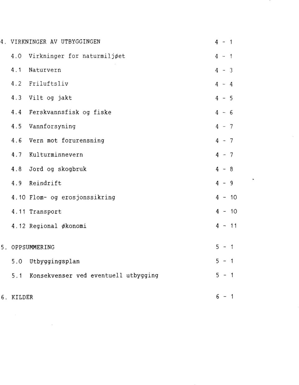 7 Kulturminnevern 4-7 4.8 Jord og skogbruk 4-8 4.9 Reindrift 4-9 4.10 Flom- og erosjonssikring 4-10 4.