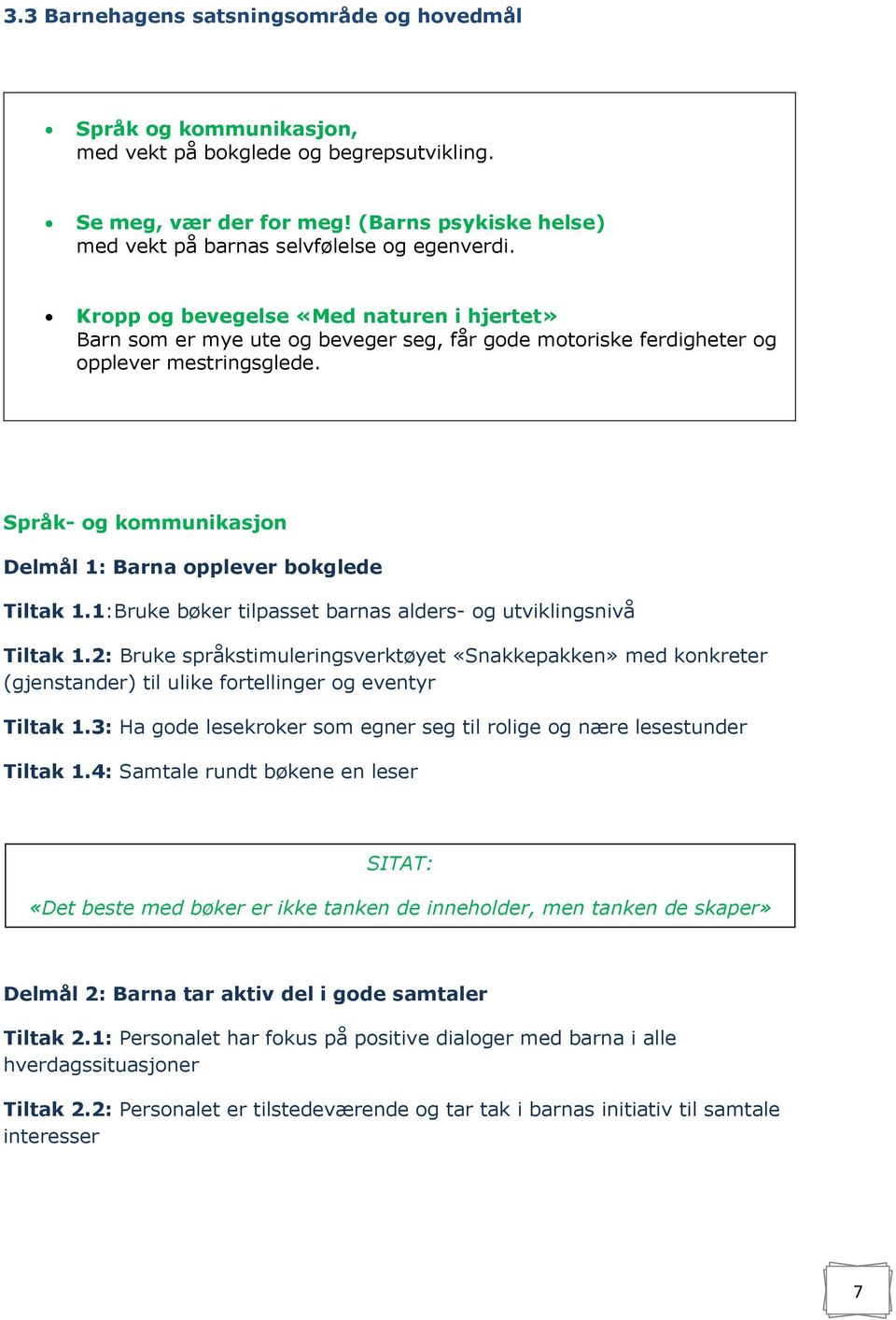 Kropp og bevegelse «Med naturen i hjertet» Barn som er mye ute og beveger seg, får gode motoriske ferdigheter og opplever mestringsglede.