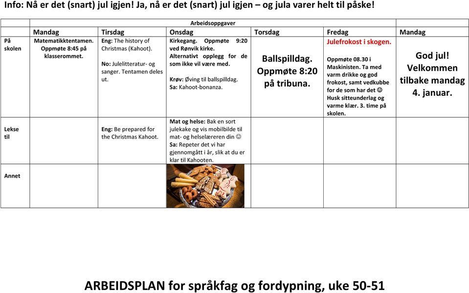 Oppmøte 9:20 ved Rønvik kirke. Alternativt opplegg for de som ikke vil være med. : Øving til ballspilldag. : Kahoot- bonanza.