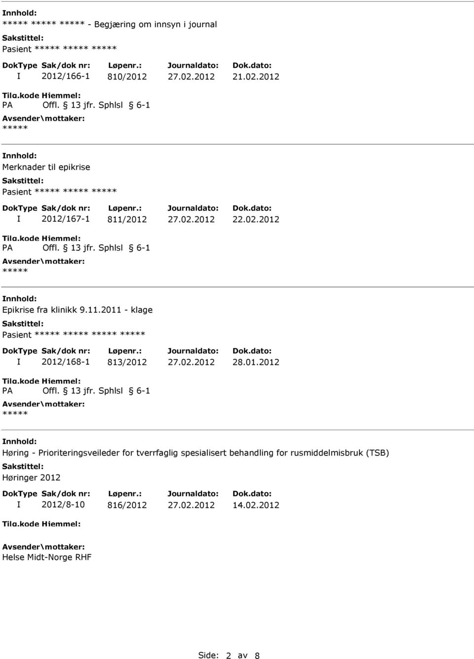 2012 nnhold: Epikrise fra klinikk 9.11.2011 - klage asient 2012/168-1 813/2012 28.01.2012 nnhold: