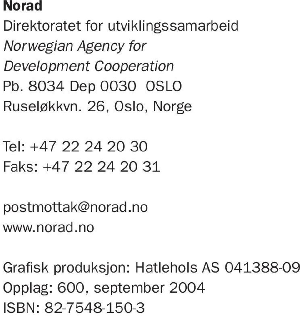 26, Oslo, Norge Tel: +47 22 24 20 30 Faks: +47 22 24 20 31 postmottak@norad.