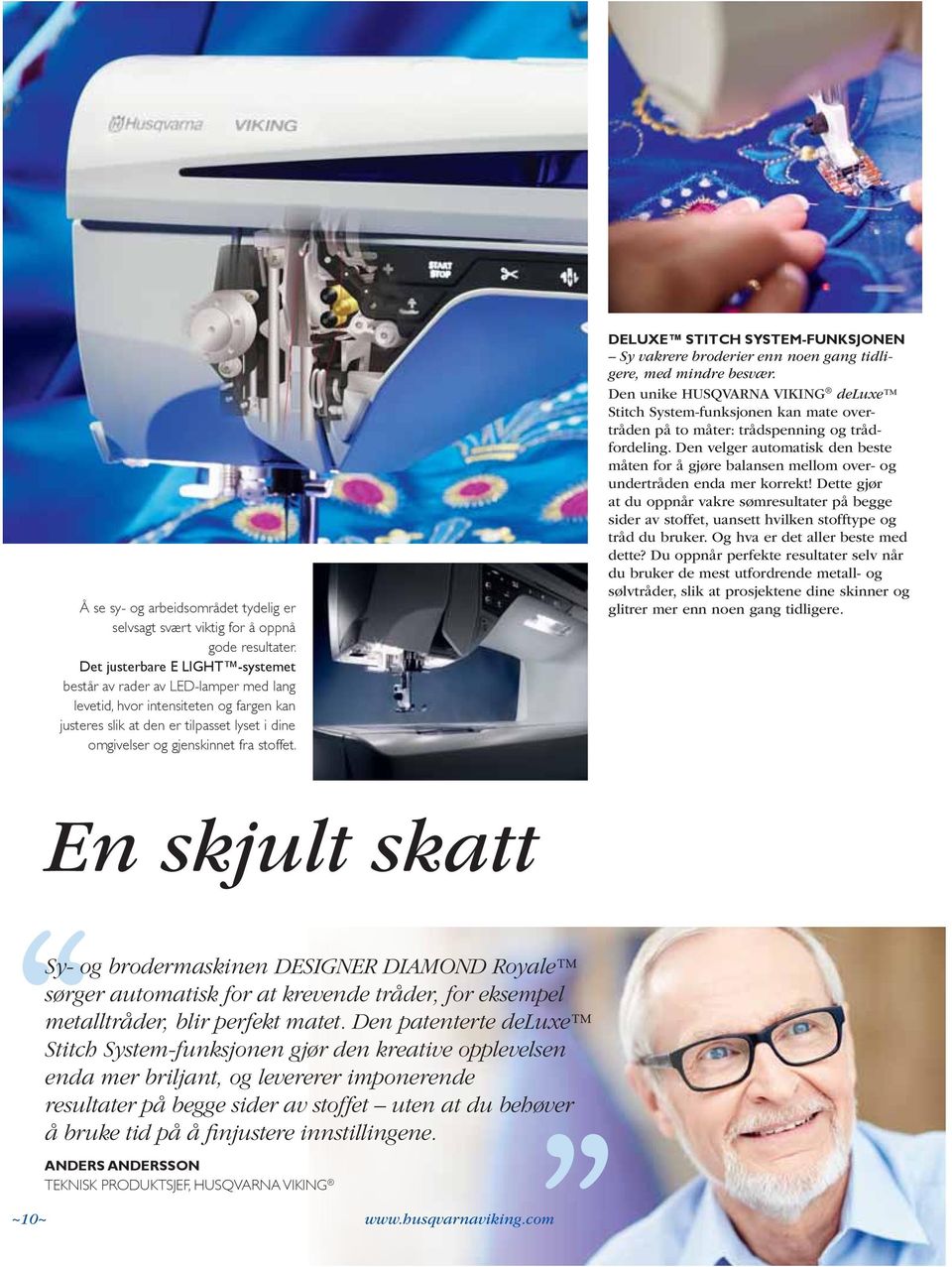 DELUXE STITCH SYSTEM-FUNKSJONEN Sy vakrere broderier enn noen gang tidligere, med mindre besvær.