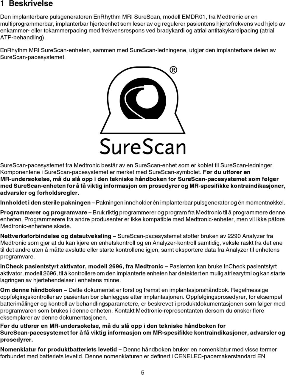 EnRhythm MRI SureScan-enheten, sammen med SureScan-ledningene, utgjør den implanterbare delen av SureScan-pacesystemet.