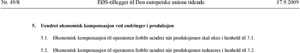 Økonomisk kompensasjon til operatøren forblir uendret når produksjonen skal økes i