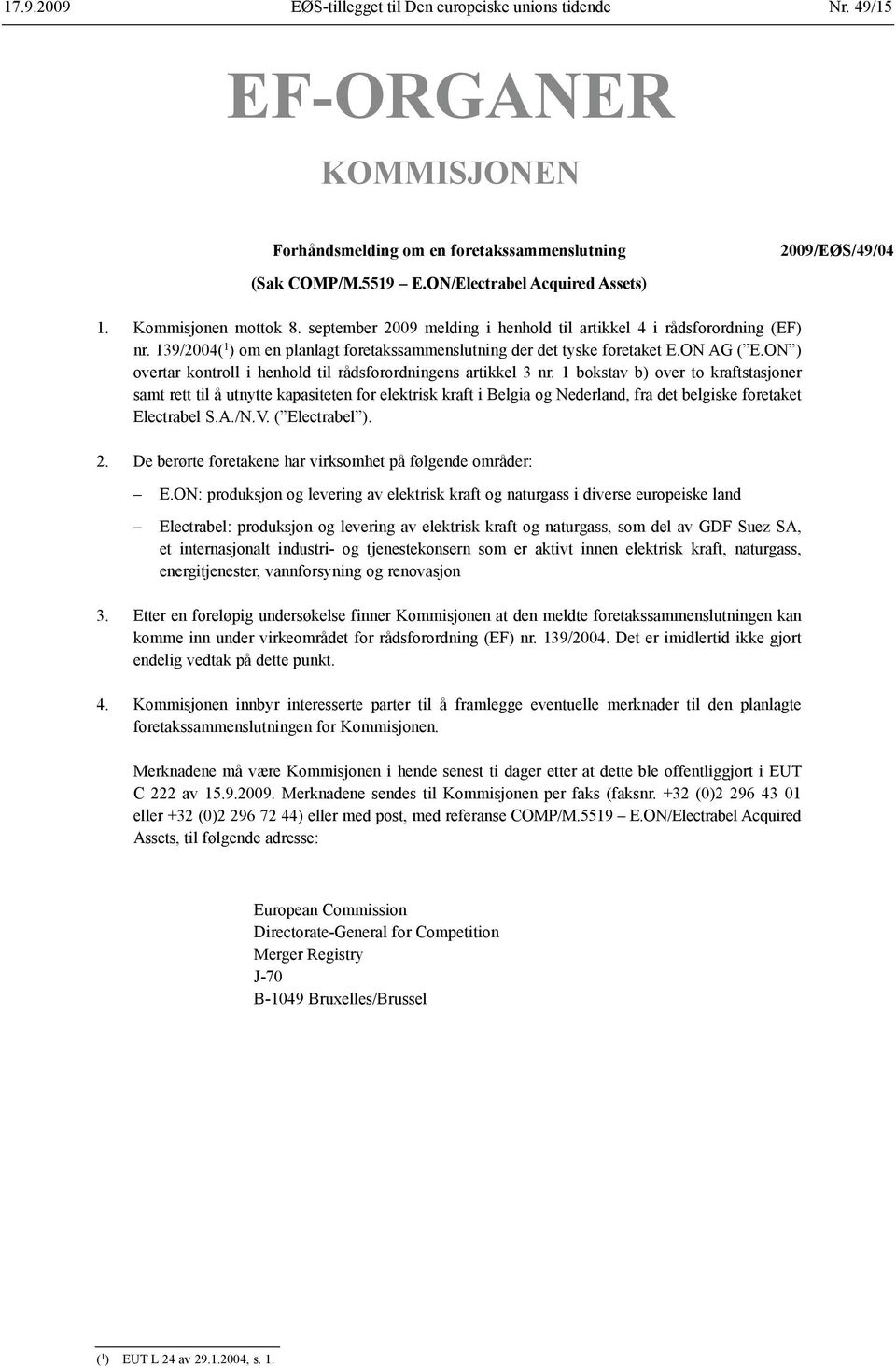 139/2004( 1 ) om en planlagt foretaks sammenslutning der det tyske foretaket E.ON AG ( E.ON ) overtar kontroll i henhold til råds forordningens artikkel 3 nr.