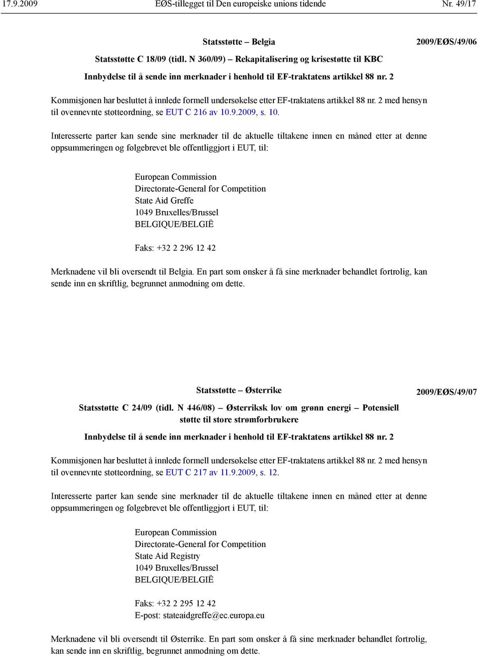 2 Kommisjonen har besluttet å innlede formell undersøkelse etter EF-traktatens artikkel 88 nr. 2 med hensyn til ovennevnte støtteordning, se EUT C 216 av 10.