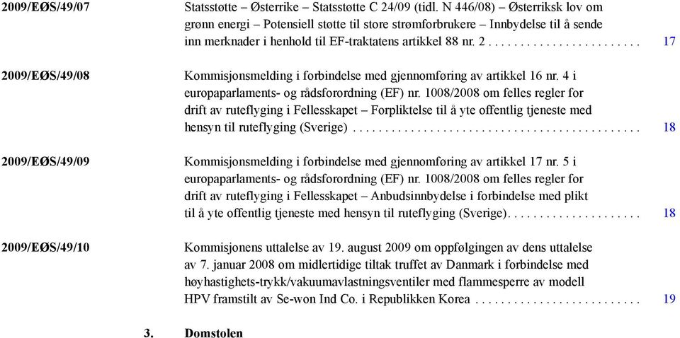 ....................... 17 Kommisjonsmelding i forbindelse med gjennomføring av artikkel 16 nr. 4 i europaparlaments- og rådsforordning (EF) nr.