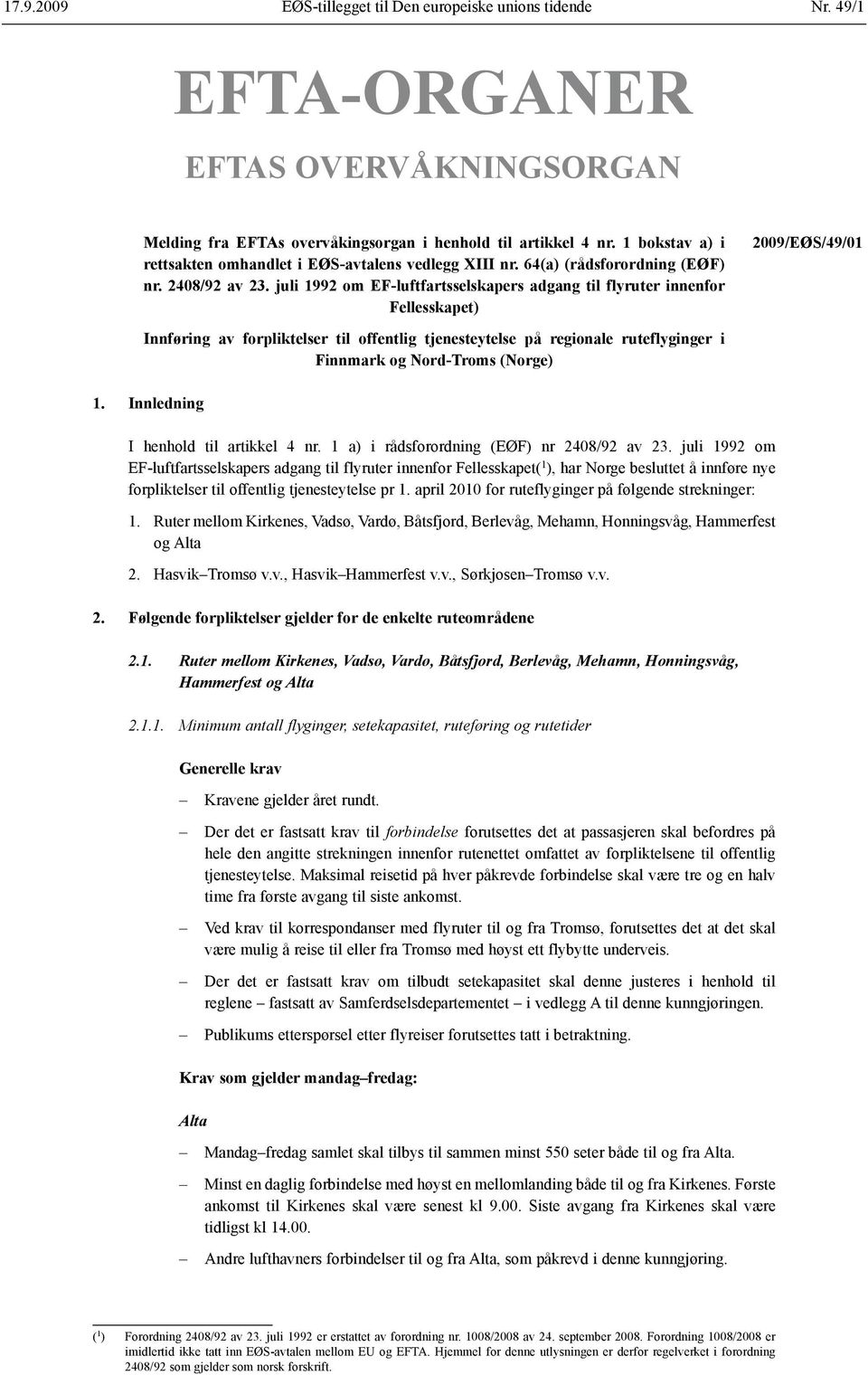 juli 1992 om EF-luftfartsselskapers adgang til flyruter innenfor Fellesskapet) 2009/EØS/49/01 Innføring av forpliktelser til offentlig tjenesteytelse på regionale ruteflyginger i Finnmark og