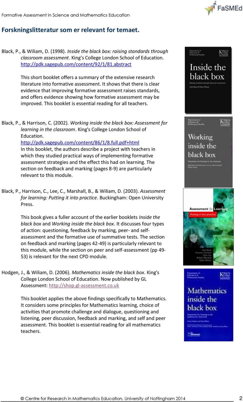 It shows that there is clear evidence that improving formative assessment raises standards, and offers evidence showing how formative assessment may be improved.