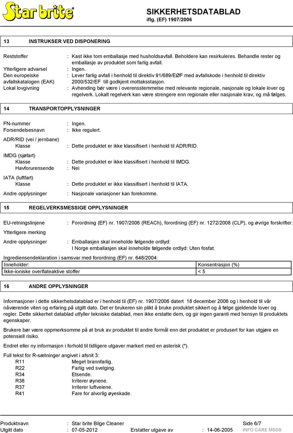 : Lever farlig avfall i henhold til direktiv 91/689/EØF med avfallskode i henhold til direktiv 2000/532/EF till godkjent mottaksstasjon.