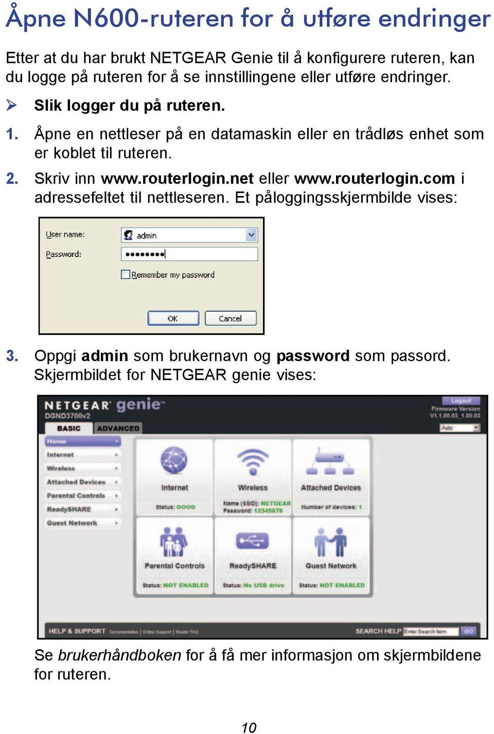 Åpne en nettleser på en datamaskin eller en trådløs enhet som er koblet til ruteren. 2. Skriv inn www.routerlogin.