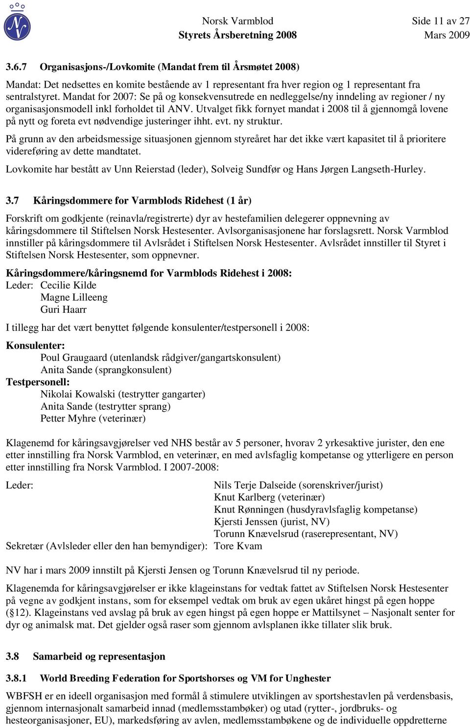 Mandat for 2007: Se på og konsekvensutrede en nedleggelse/ny inndeling av regioner / ny organisasjonsmodell inkl forholdet til ANV.