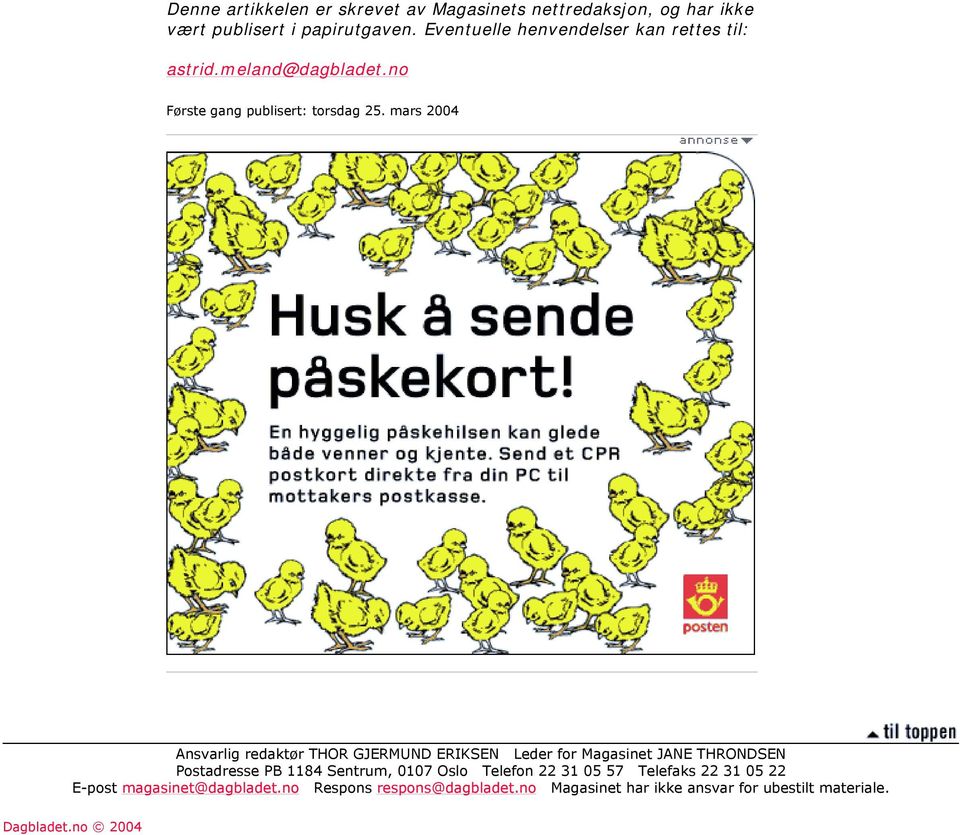 mars 2004 Ansvarlig redaktør THOR GJERMUND ERIKSEN Leder for Magasinet JANE THRONDSEN Postadresse PB 1184 Sentrum, 0107