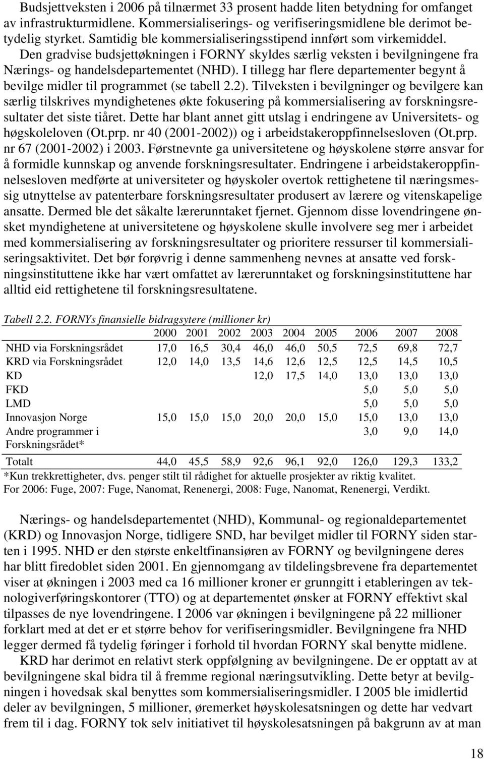 I tillegg har flere departementer begynt å bevilge midler til programmet (se tabell 2.2).