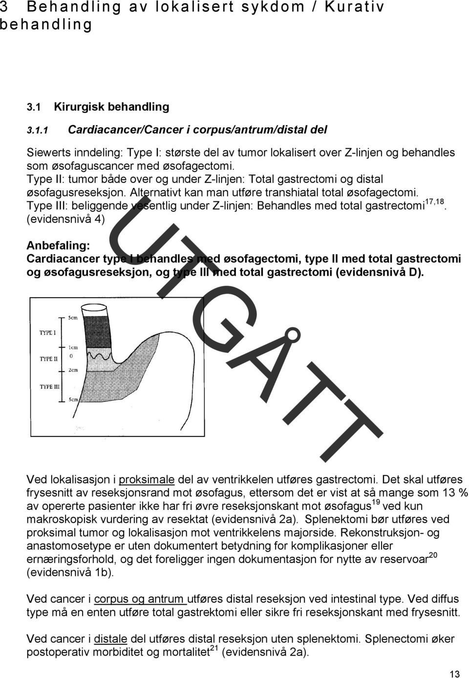 Type II: tumor både over og under Z-linjen: Total gastrectomi og distal øsofagusreseksjon. Alternativt kan man utføre transhiatal total øsofagectomi.